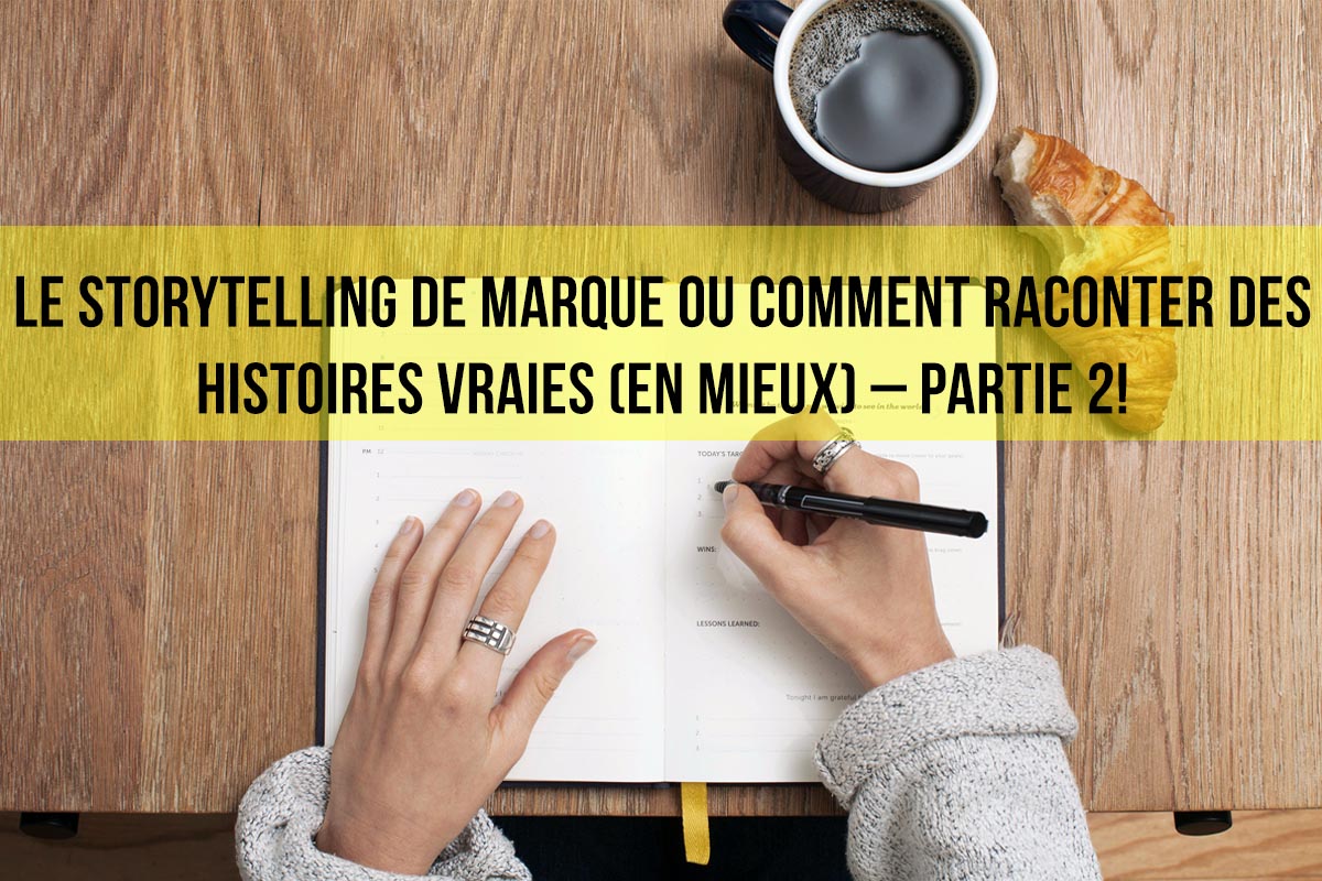 Le Storytelling De Marque Ou Comment Raconter Des Histoires Vraies