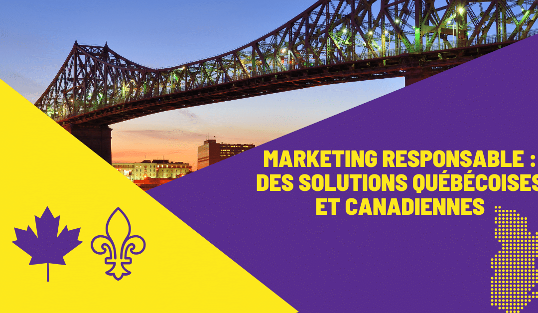 Marketing responsable : utiliser des solutions québécoises et canadiennes!